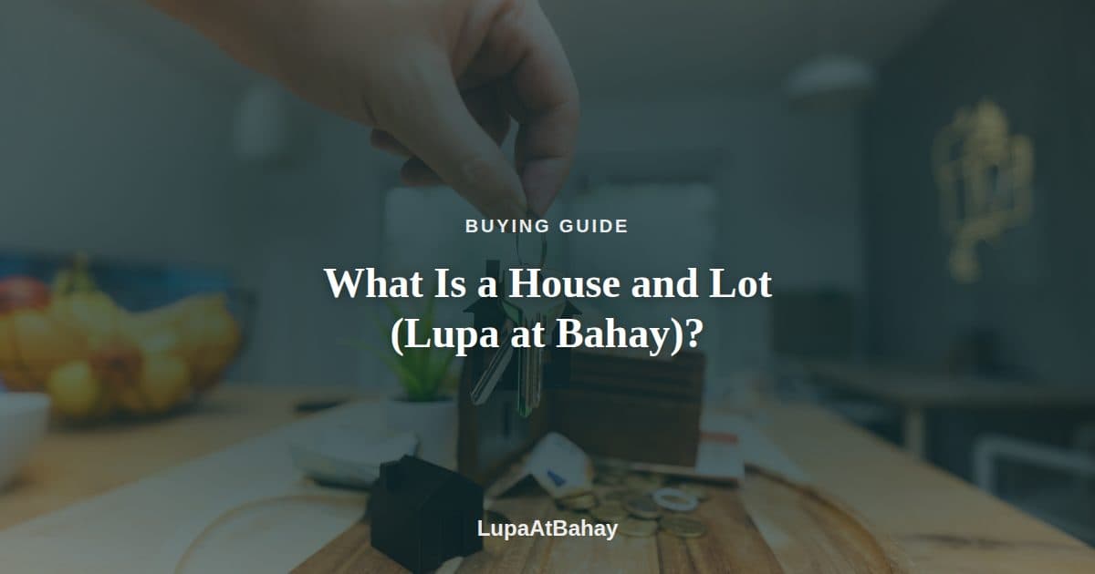 A hand placing a small house-shaped keychain next to a miniature model house on a table, under the headline “What Is a House and Lot (Lupa at Bahay)?”.